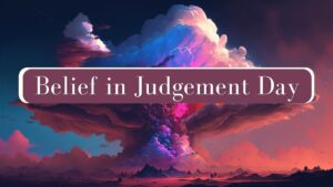Belief in the Day of Judgment 2 Belief in the Day of Judgment