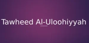 Tawheed Al-Uloohiyyah 7 Tawheed Al-Uloohiyyah
